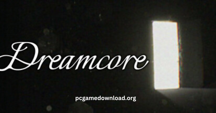 Dreamcore (2025) Free Download – PC Game Full Version