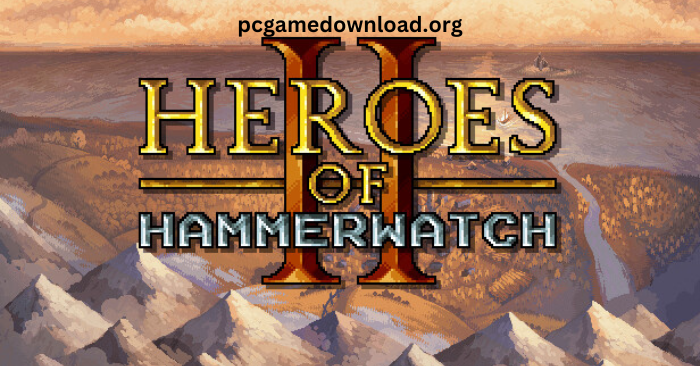 Download Heroes of Hammerwatch 2 Pc Game – Full Version